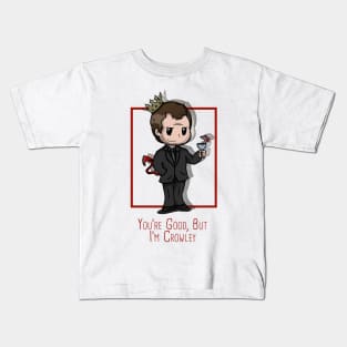 You're Good, But He's Crowley Kids T-Shirt